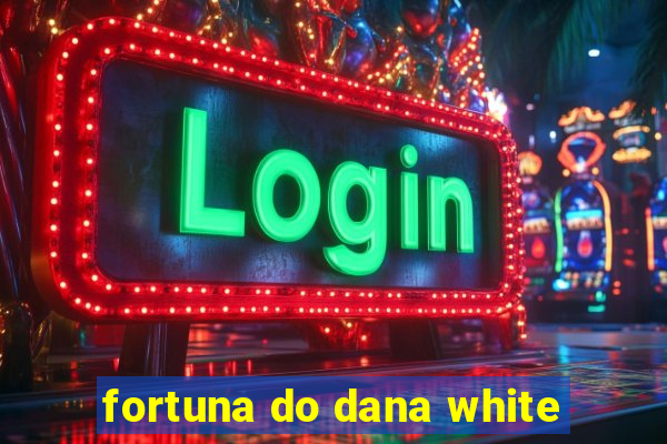 fortuna do dana white